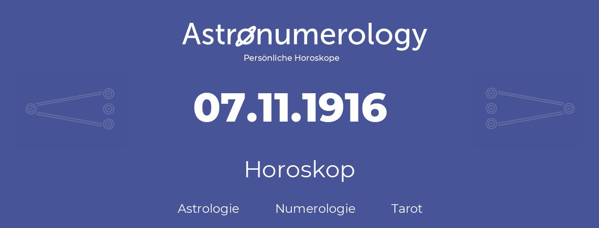 Horoskop für Geburtstag (geborener Tag): 07.11.1916 (der 7. November 1916)