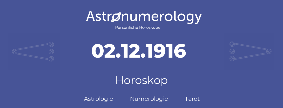 Horoskop für Geburtstag (geborener Tag): 02.12.1916 (der 2. Dezember 1916)
