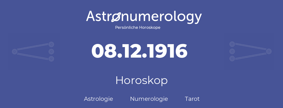 Horoskop für Geburtstag (geborener Tag): 08.12.1916 (der 08. Dezember 1916)