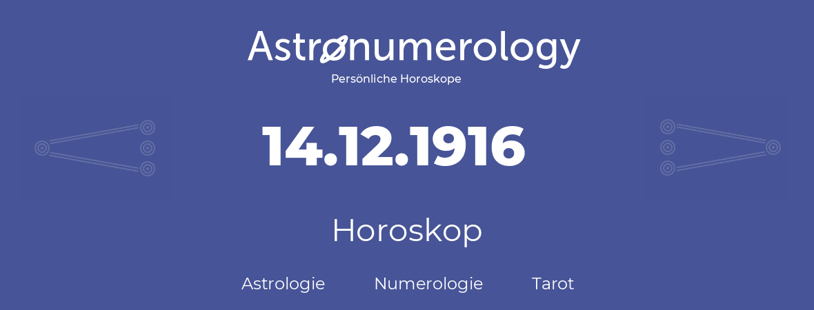 Horoskop für Geburtstag (geborener Tag): 14.12.1916 (der 14. Dezember 1916)