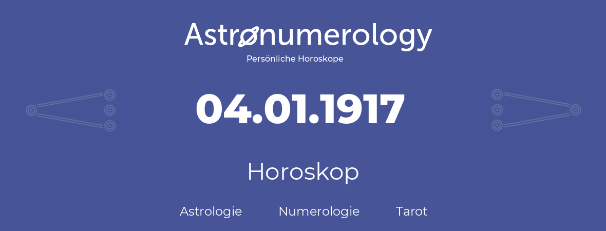 Horoskop für Geburtstag (geborener Tag): 04.01.1917 (der 04. Januar 1917)