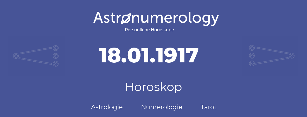 Horoskop für Geburtstag (geborener Tag): 18.01.1917 (der 18. Januar 1917)