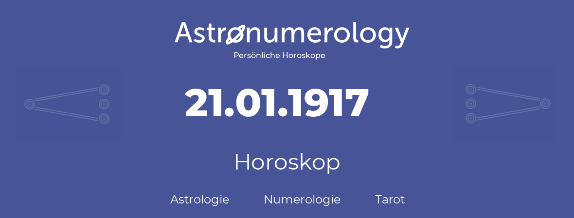 Horoskop für Geburtstag (geborener Tag): 21.01.1917 (der 21. Januar 1917)