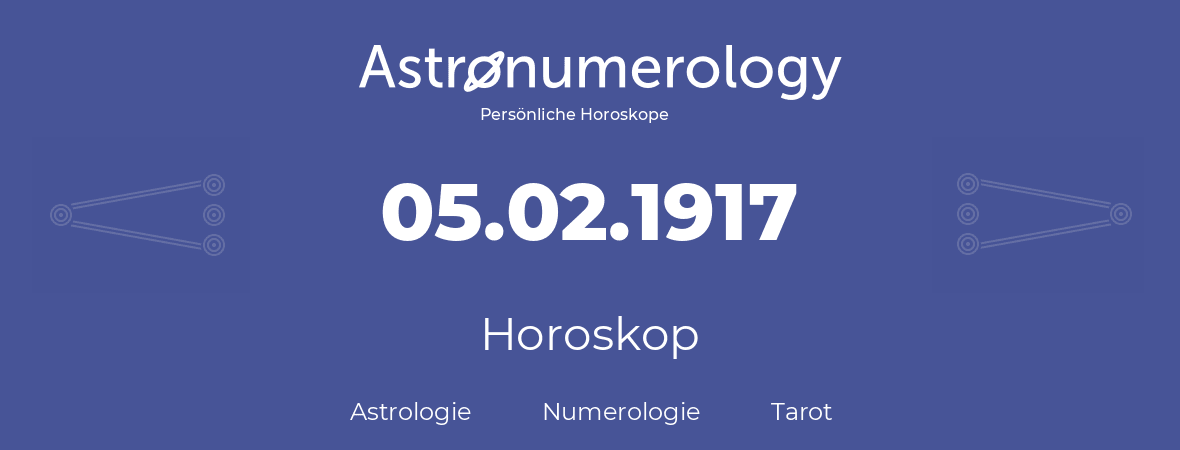 Horoskop für Geburtstag (geborener Tag): 05.02.1917 (der 05. Februar 1917)