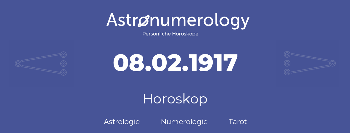 Horoskop für Geburtstag (geborener Tag): 08.02.1917 (der 08. Februar 1917)