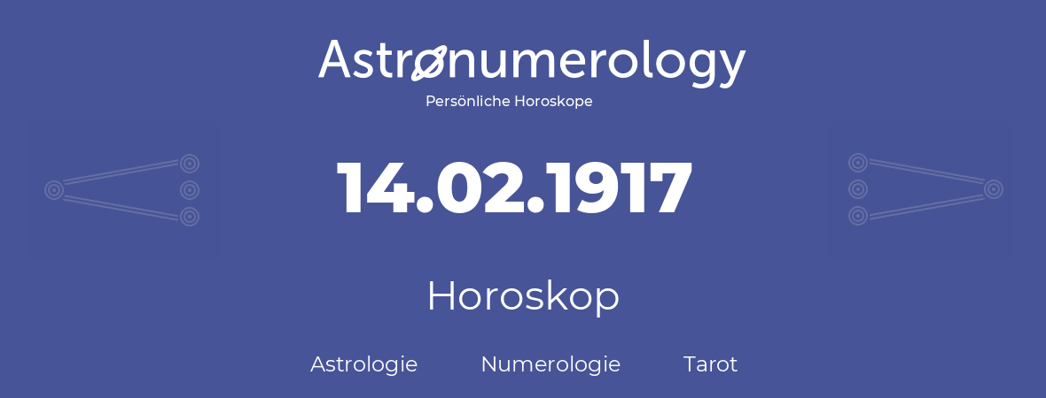 Horoskop für Geburtstag (geborener Tag): 14.02.1917 (der 14. Februar 1917)