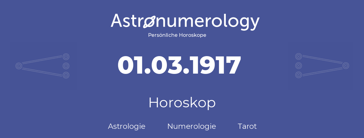 Horoskop für Geburtstag (geborener Tag): 01.03.1917 (der 1. Marz 1917)