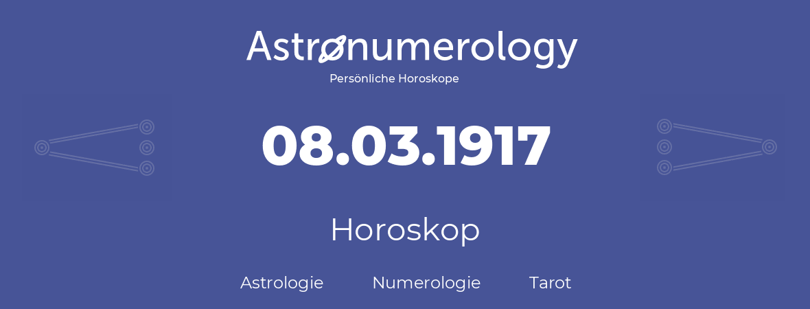 Horoskop für Geburtstag (geborener Tag): 08.03.1917 (der 8. Marz 1917)
