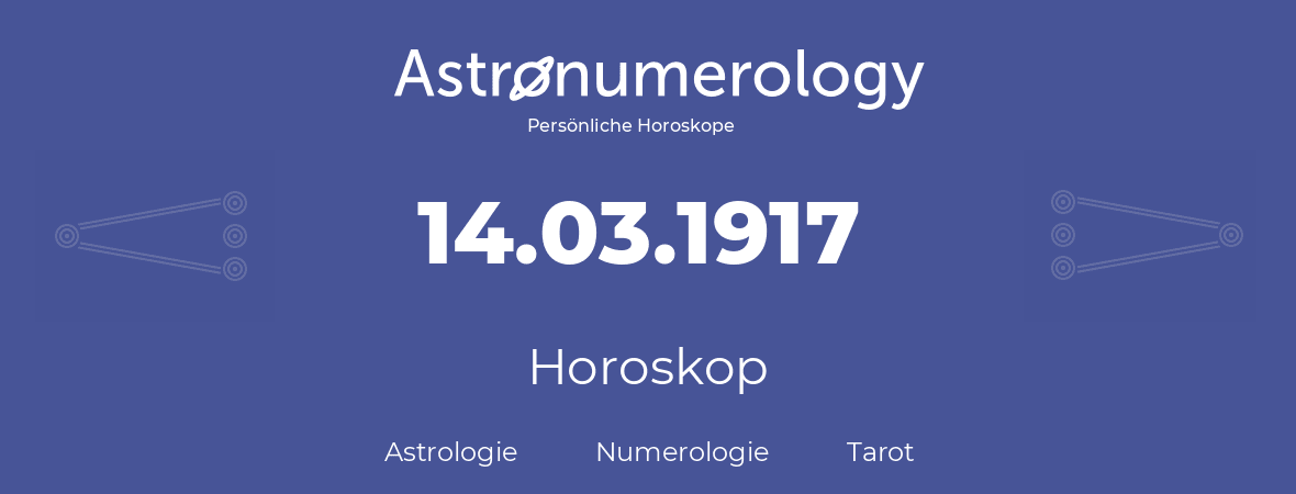 Horoskop für Geburtstag (geborener Tag): 14.03.1917 (der 14. Marz 1917)