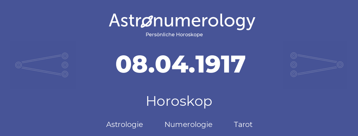 Horoskop für Geburtstag (geborener Tag): 08.04.1917 (der 08. April 1917)