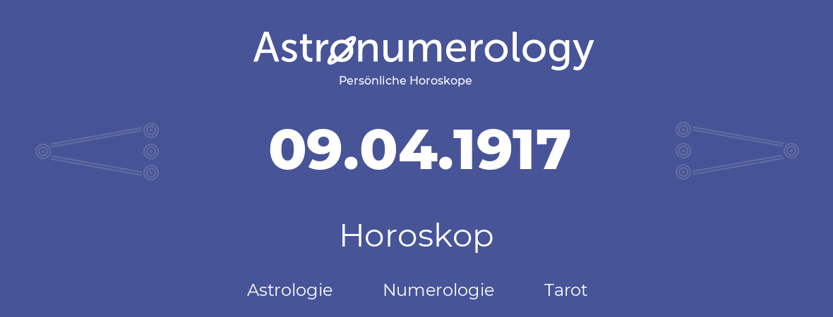 Horoskop für Geburtstag (geborener Tag): 09.04.1917 (der 9. April 1917)