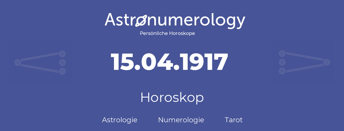 Horoskop für Geburtstag (geborener Tag): 15.04.1917 (der 15. April 1917)