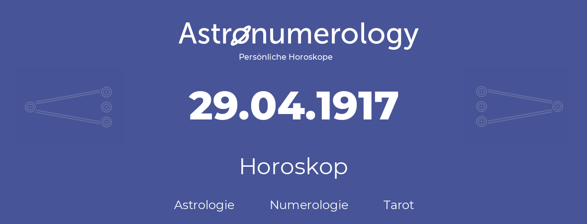 Horoskop für Geburtstag (geborener Tag): 29.04.1917 (der 29. April 1917)