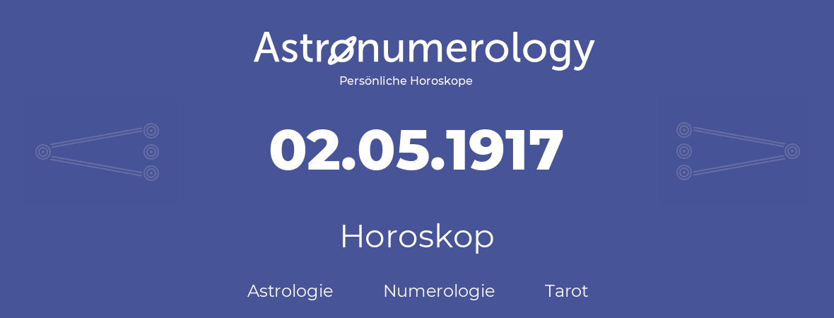 Horoskop für Geburtstag (geborener Tag): 02.05.1917 (der 2. Mai 1917)