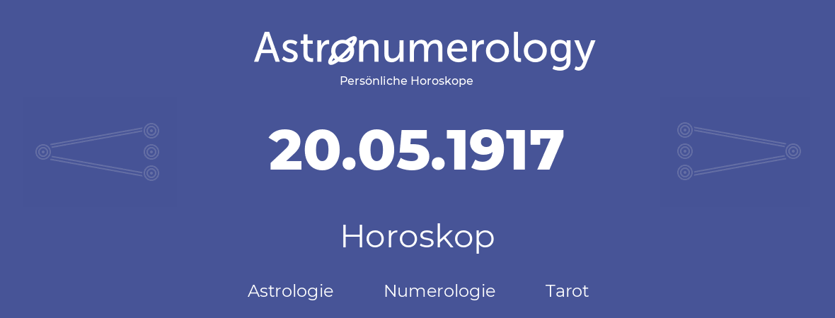Horoskop für Geburtstag (geborener Tag): 20.05.1917 (der 20. Mai 1917)
