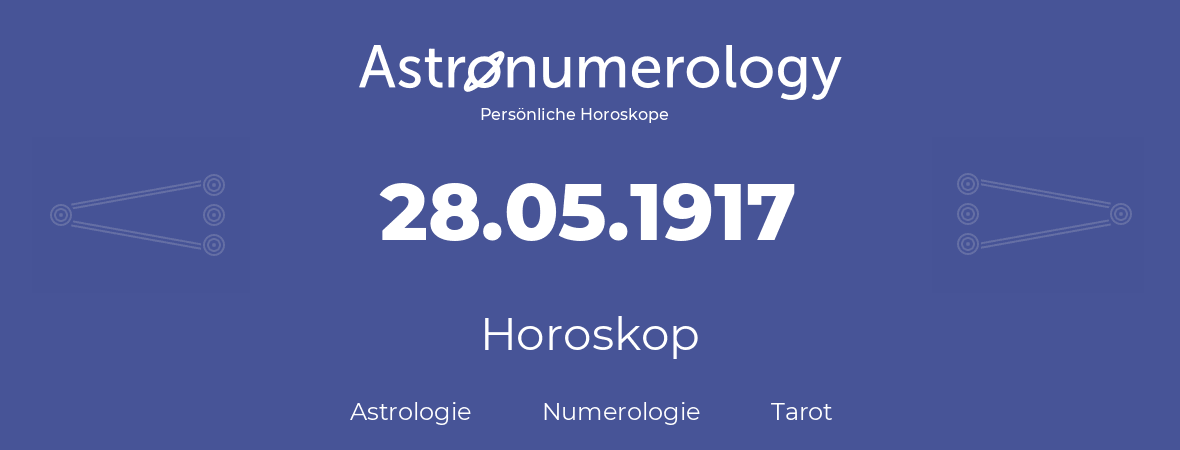 Horoskop für Geburtstag (geborener Tag): 28.05.1917 (der 28. Mai 1917)