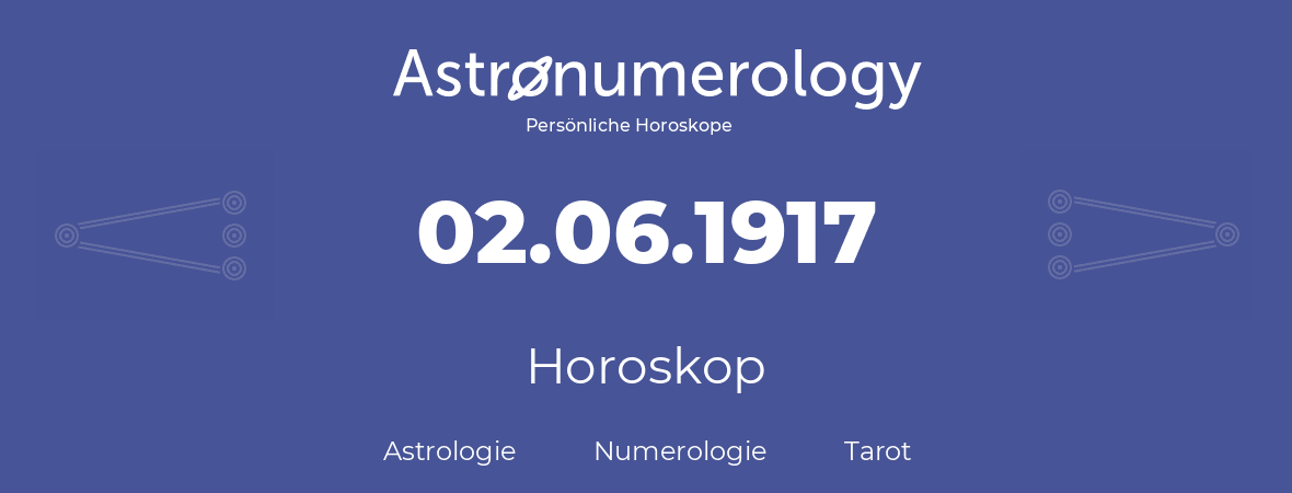 Horoskop für Geburtstag (geborener Tag): 02.06.1917 (der 2. Juni 1917)