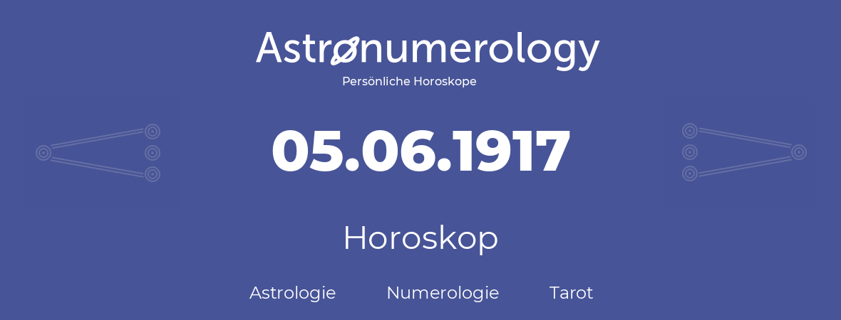 Horoskop für Geburtstag (geborener Tag): 05.06.1917 (der 05. Juni 1917)