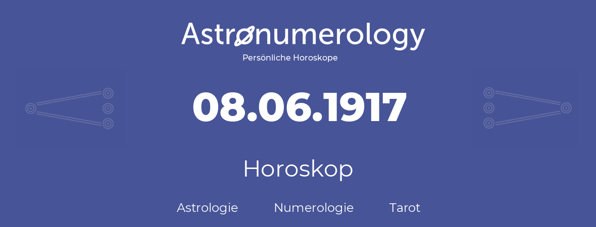 Horoskop für Geburtstag (geborener Tag): 08.06.1917 (der 08. Juni 1917)