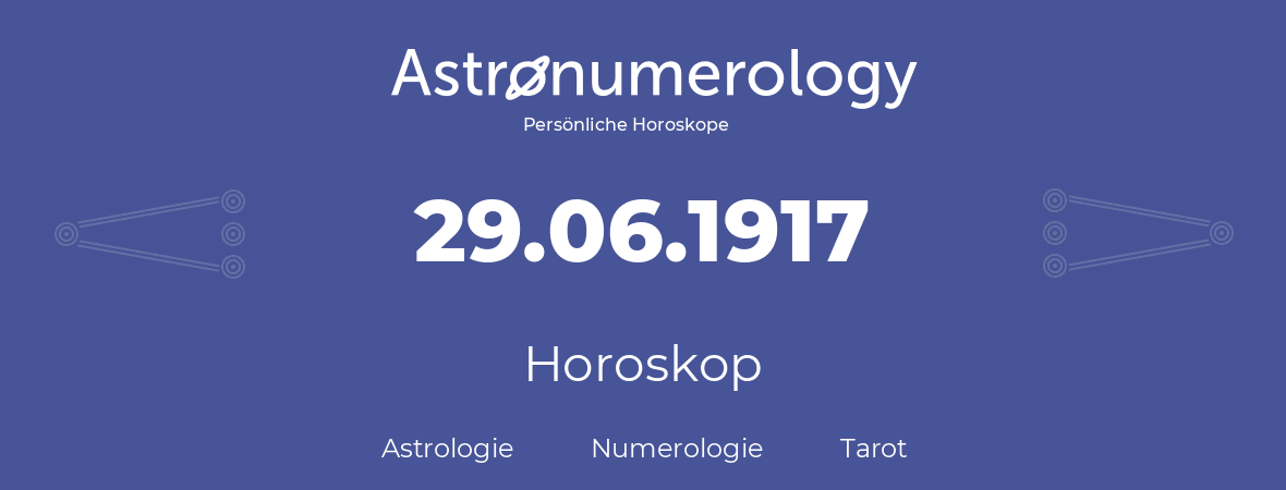 Horoskop für Geburtstag (geborener Tag): 29.06.1917 (der 29. Juni 1917)
