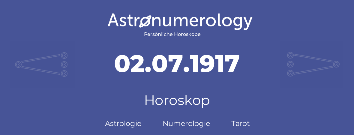 Horoskop für Geburtstag (geborener Tag): 02.07.1917 (der 2. Juli 1917)
