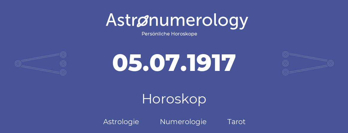Horoskop für Geburtstag (geborener Tag): 05.07.1917 (der 5. Juli 1917)