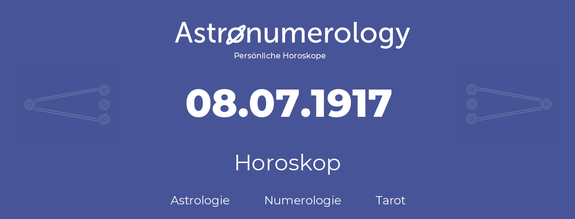 Horoskop für Geburtstag (geborener Tag): 08.07.1917 (der 8. Juli 1917)
