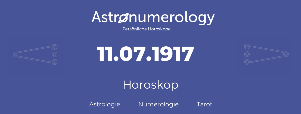 Horoskop für Geburtstag (geborener Tag): 11.07.1917 (der 11. Juli 1917)