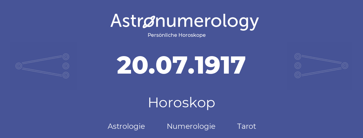 Horoskop für Geburtstag (geborener Tag): 20.07.1917 (der 20. Juli 1917)