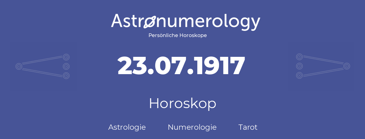 Horoskop für Geburtstag (geborener Tag): 23.07.1917 (der 23. Juli 1917)