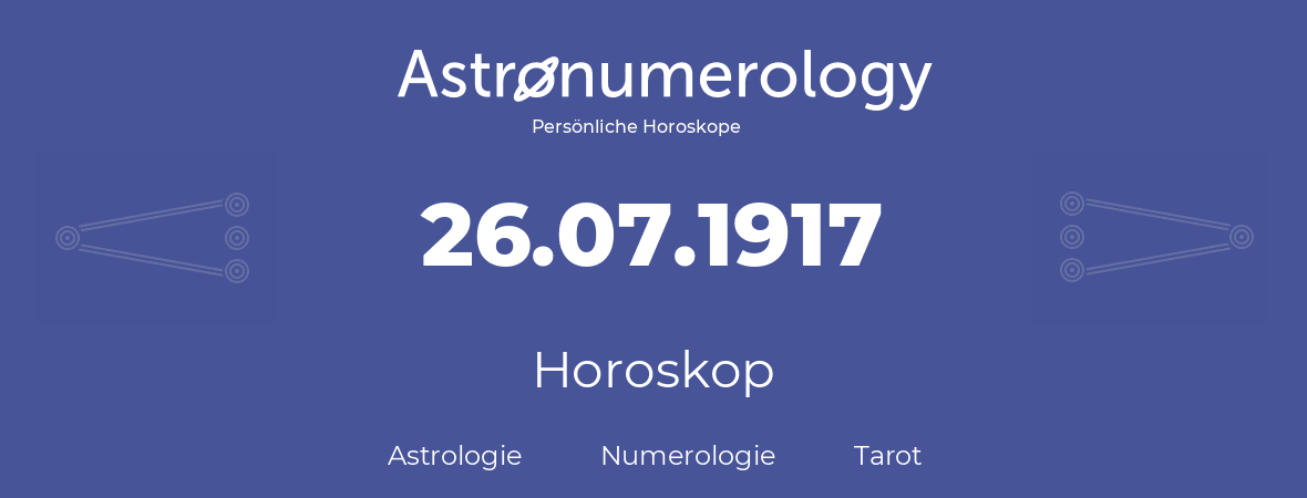 Horoskop für Geburtstag (geborener Tag): 26.07.1917 (der 26. Juli 1917)