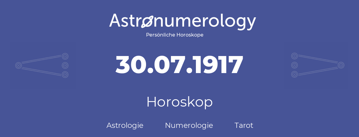 Horoskop für Geburtstag (geborener Tag): 30.07.1917 (der 30. Juli 1917)