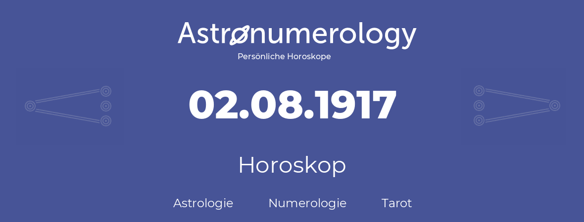 Horoskop für Geburtstag (geborener Tag): 02.08.1917 (der 2. August 1917)
