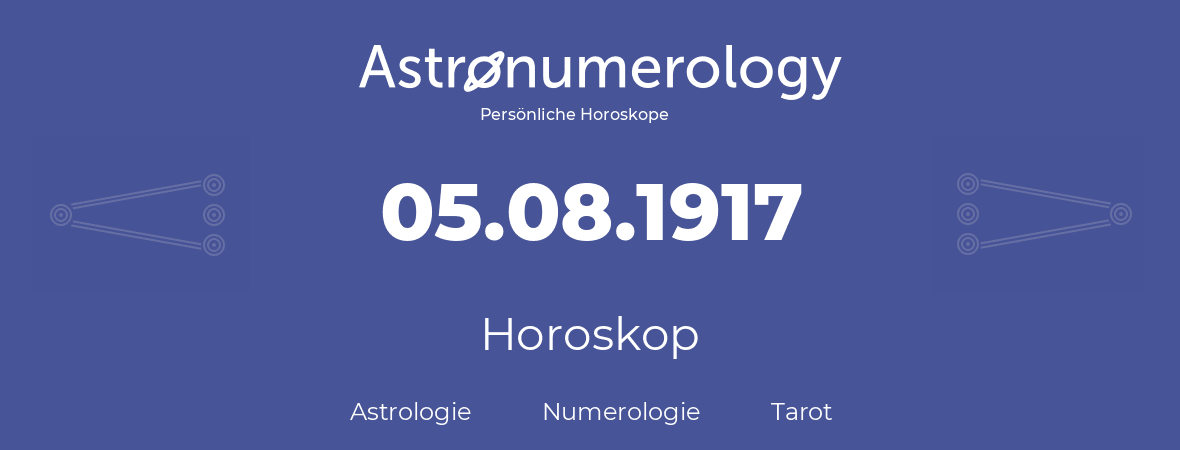 Horoskop für Geburtstag (geborener Tag): 05.08.1917 (der 5. August 1917)