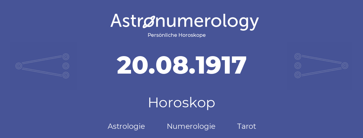 Horoskop für Geburtstag (geborener Tag): 20.08.1917 (der 20. August 1917)