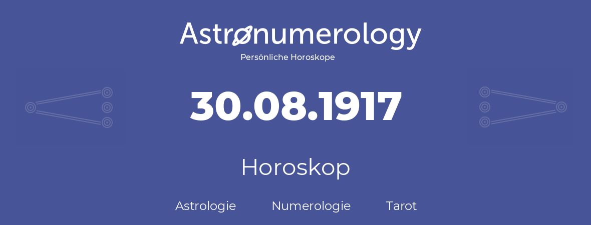 Horoskop für Geburtstag (geborener Tag): 30.08.1917 (der 30. August 1917)