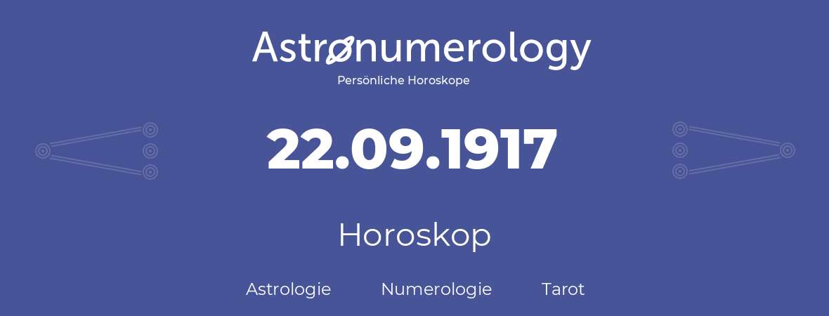 Horoskop für Geburtstag (geborener Tag): 22.09.1917 (der 22. September 1917)