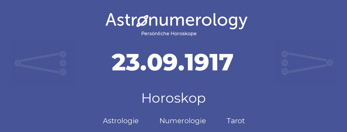 Horoskop für Geburtstag (geborener Tag): 23.09.1917 (der 23. September 1917)