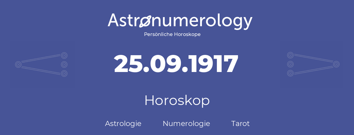 Horoskop für Geburtstag (geborener Tag): 25.09.1917 (der 25. September 1917)