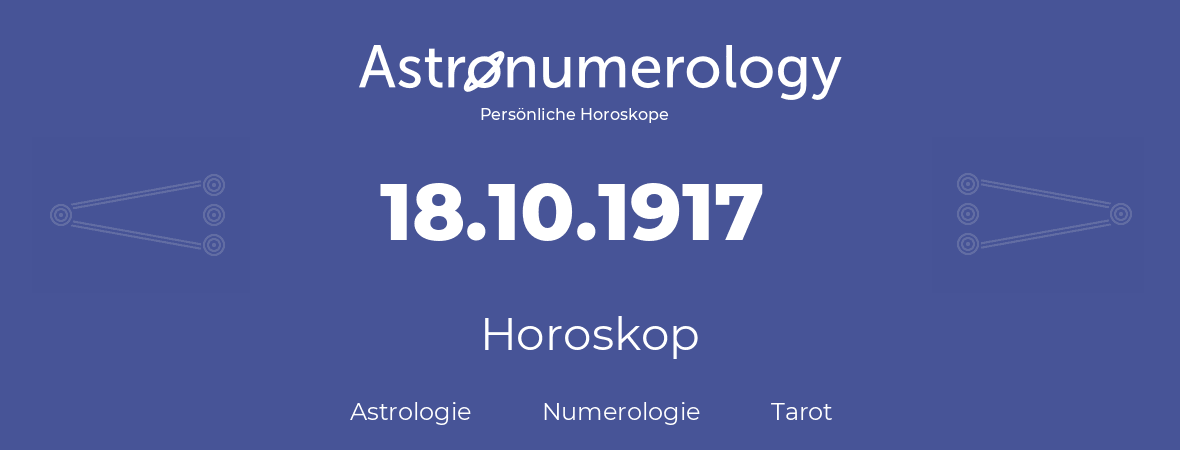 Horoskop für Geburtstag (geborener Tag): 18.10.1917 (der 18. Oktober 1917)