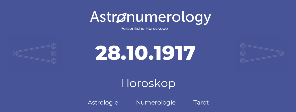 Horoskop für Geburtstag (geborener Tag): 28.10.1917 (der 28. Oktober 1917)
