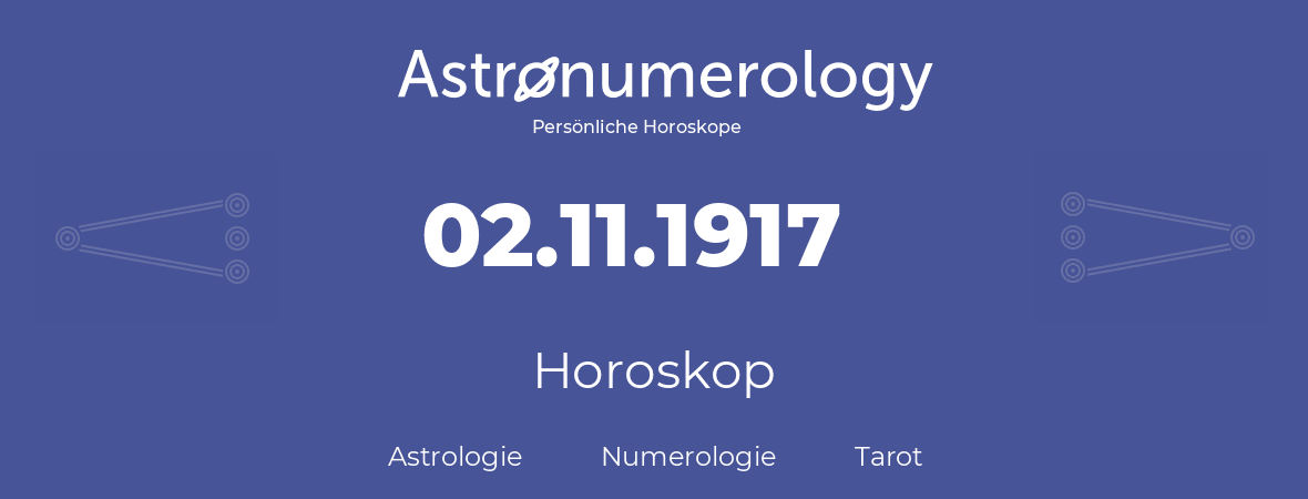 Horoskop für Geburtstag (geborener Tag): 02.11.1917 (der 2. November 1917)