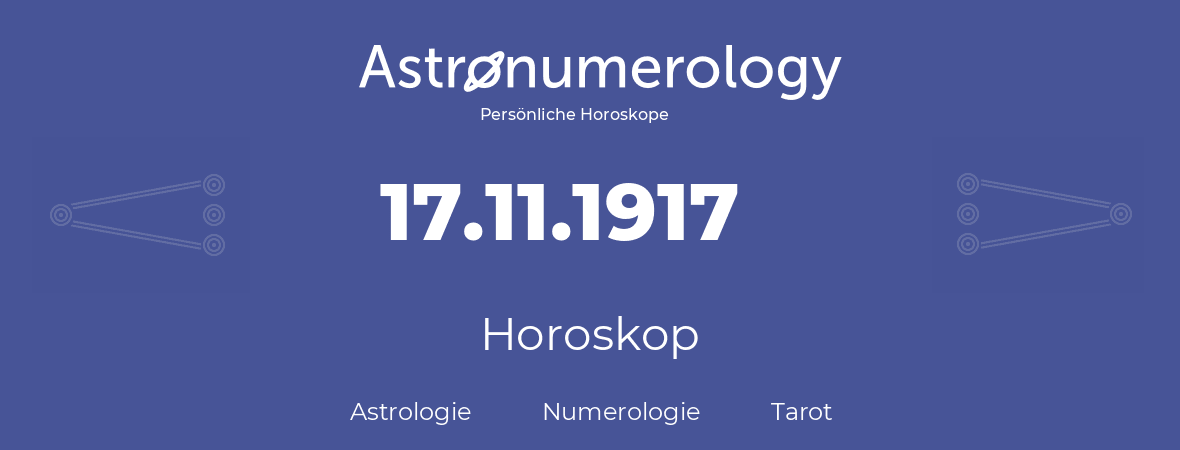 Horoskop für Geburtstag (geborener Tag): 17.11.1917 (der 17. November 1917)