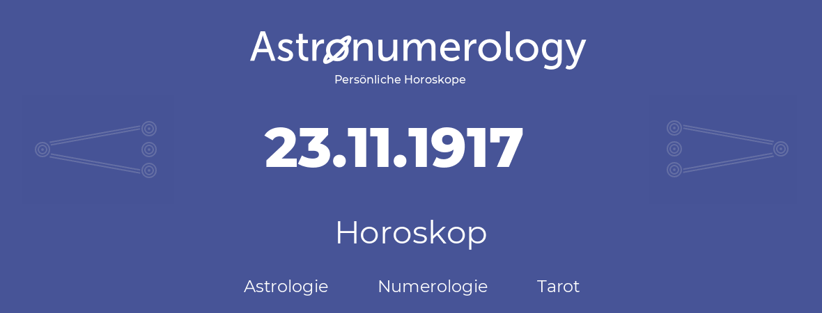 Horoskop für Geburtstag (geborener Tag): 23.11.1917 (der 23. November 1917)