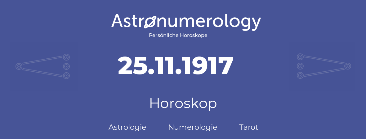 Horoskop für Geburtstag (geborener Tag): 25.11.1917 (der 25. November 1917)