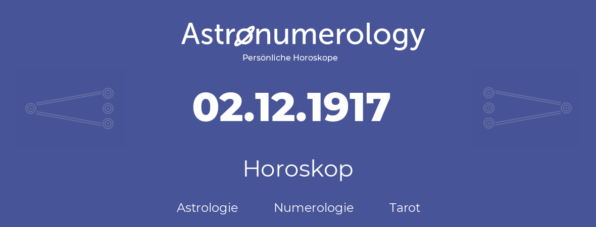 Horoskop für Geburtstag (geborener Tag): 02.12.1917 (der 02. Dezember 1917)