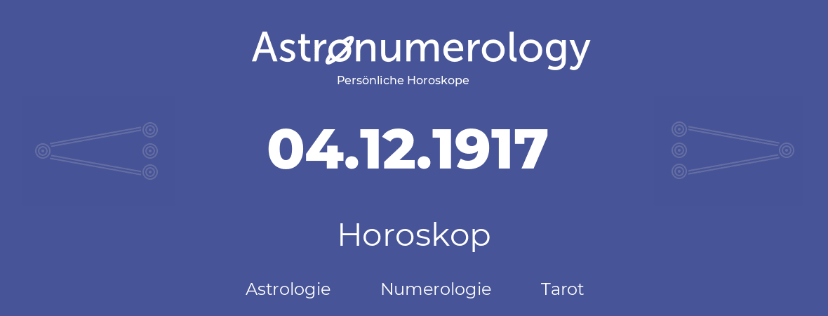 Horoskop für Geburtstag (geborener Tag): 04.12.1917 (der 4. Dezember 1917)