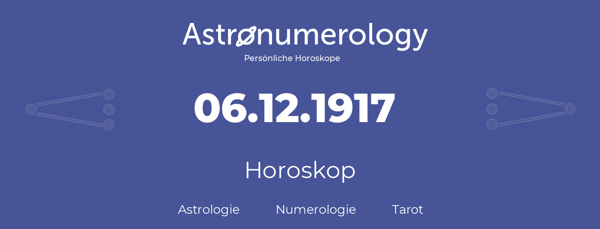 Horoskop für Geburtstag (geborener Tag): 06.12.1917 (der 06. Dezember 1917)