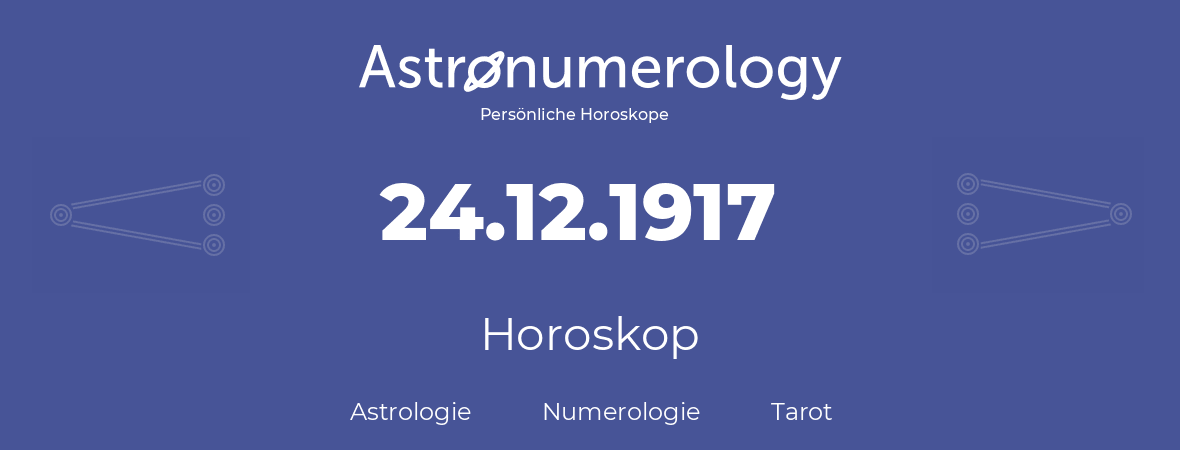 Horoskop für Geburtstag (geborener Tag): 24.12.1917 (der 24. Dezember 1917)