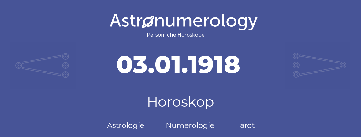 Horoskop für Geburtstag (geborener Tag): 03.01.1918 (der 3. Januar 1918)